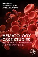 Studii de caz în hematologie cu morfologia și fiziopatologia celulelor sanguine - Haematology Case Studies with Blood Cell Morphology and Pathophysiology