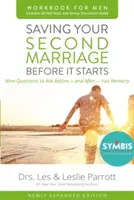 Saving Your Second Marriage Before It Starts Workbook for Men Actualizat: Nouă întrebări pe care să ți le pui înainte - și după - ce te recăsătorești - Saving Your Second Marriage Before It Starts Workbook for Men Updated: Nine Questions to Ask Before---And After---You Remarry