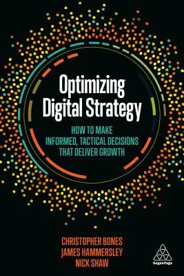 Optimizarea strategiei digitale: Cum să luați decizii tactice în cunoștință de cauză, care generează creștere - Optimizing Digital Strategy: How to Make Informed, Tactical Decisions That Deliver Growth