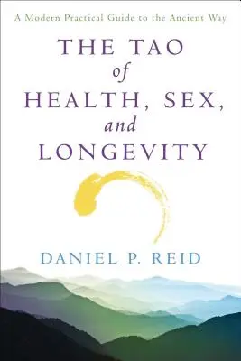 Tao al sănătății, sexului și longevității: Un ghid practic modern pentru calea antică - The Tao of Health, Sex and Longevity: A Modern Practical Guide to the Ancient Way