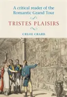Un cititor critic al Grand Tour-ului romantic: Tristes Plaisirs - A Critical Reader of the Romantic Grand Tour: Tristes Plaisirs