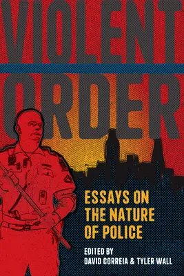 Violent Order: Eseuri despre natura poliției [Essays on the Nature of Police - Violent Order: Essays on the Nature of Police