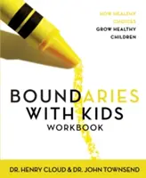 Cartea de lucru Boundaries with Kids: Cum alegerile sănătoase cresc copii sănătoși - Boundaries with Kids Workbook: How Healthy Choices Grow Healthy Children