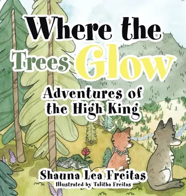 Aventurile înaltului rege: Unde copacii strălucesc - Adventures of the High King: Where the Trees Glow