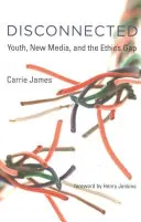 Deconectați: Tinerii, noile media și decalajul etic - Disconnected: Youth, New Media, and the Ethics Gap
