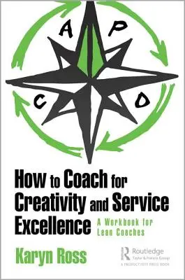 How to Coach for Creativity and Service Excellence: A Lean Coaching Workbook