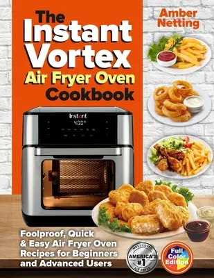 Cartea de bucate Instant Vortex Air Fryer Oven: Foolproof, Quick & Easy Air Fryer Oven Recipes pentru începători și utilizatori avansați - The Instant Vortex Air Fryer Oven Cookbook: Foolproof, Quick & Easy Air Fryer Oven Recipes for Beginners and Advanced Users