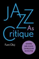 Jazzul ca critică: Adorno și expresia neagră revizuită - Jazz as Critique: Adorno and Black Expression Revisited
