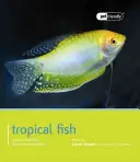Pești tropicali: Ghid pentru selecție, îngrijire și compatibilitate - Tropical Fish: Guide to Selection, Care and Compatibility