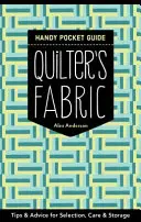 Quilter's Fabric Handy Pocket Guide: Sfaturi și recomandări pentru selecție, îngrijire și depozitare - Quilter's Fabric Handy Pocket Guide: Tips & Advice for Selection, Care & Storage