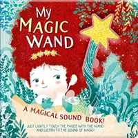 Bagheta mea magică: O carte magică cu sunete! - My Magic Wand: A Magical Sound Book!