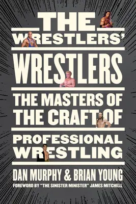 Luptătorii Luptătorilor: Maeștrii meseriei de wrestling profesionist - The Wrestlers' Wrestlers: The Masters of the Craft of Professional Wrestling
