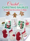 Croșetează-ți balele de Crăciun: peste 25 de decorațiuni de Crăciun pe care să le faci - Crochet your Christmas Baubles: over 25 christmas decorations to make