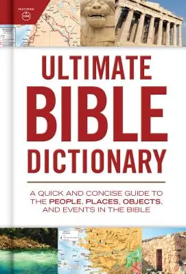 Dicționarul biblic suprem: Un ghid rapid și concis pentru oamenii, locurile, obiectele și evenimentele din Biblie - Ultimate Bible Dictionary: A Quick and Concise Guide to the People, Places, Objects, and Events in the Bible