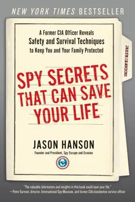 Secretele spionilor care vă pot salva viața: Un fost ofițer CIA dezvăluie tehnici de siguranță și supraviețuire pentru a te proteja pe tine și familia ta - Spy Secrets That Can Save Your Life: A Former CIA Officer Reveals Safety and Survival Techniques to Keep You and Your Family Protected