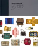 Genți de mână: Crearea unui muzeu - Handbags: The Making of a Museum