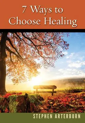 7 moduri de a alege vindecarea - 7 Ways to Choose Healing