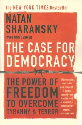 The Case for Democracy: Puterea libertății de a învinge tirania și teroarea - The Case for Democracy: The Power of Freedom to Overcome Tyranny and Terror