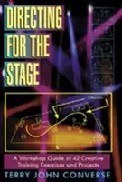 Regie pentru scenă: A Workshop Guide of 42 Creative Training Exercises and Projects - Directing for the Stage: A Workshop Guide of 42 Creative Training Exercises and Projects
