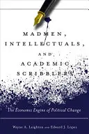 Nebuni, intelectuali și scriitori academici: Motorul economic al schimbării politice - Madmen, Intellectuals, and Academic Scribblers: The Economic Engine of Political Change