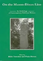 Pe linia Mason-Dixon: O antologie a scriitorilor contemporani din Delaware - On the Mason-Dixon Line: An Anthology of Contemporary Delaware Writers