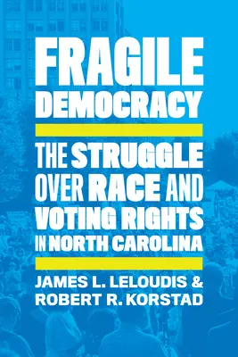 Fragile Democracy: Lupta pentru rasă și dreptul de vot în Carolina de Nord: The Struggle Over Race and Voting Rights in North Carolina - Fragile Democracy: The Struggle Over Race and Voting Rights in North Carolina