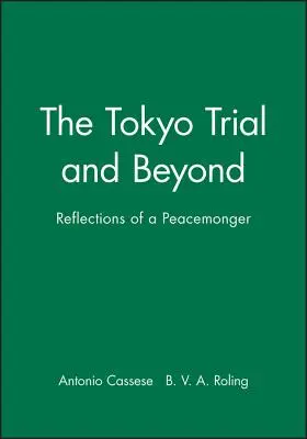 Procesul de la Tokyo și dincolo de acesta: Reflecțiile unui promotor al păcii - The Tokyo Trial and Beyond: Reflections of a Peacemonger