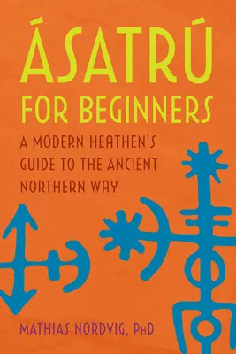 satr pentru începători: Ghidul unui păgân modern pentru vechea cale nordică - satr for Beginners: A Modern Heathen's Guide to the Ancient Northern Way