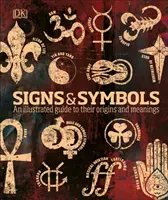 Semne și simboluri - Un ghid ilustrat al originilor și semnificațiilor lor - Signs & Symbols - An illustrated guide to their origins and meanings