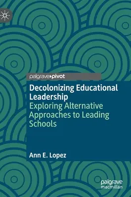 Decolonizing Educational Leadership: Explorarea abordărilor alternative la conducerea școlilor - Decolonizing Educational Leadership: Exploring Alternative Approaches to Leading Schools