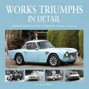 Works Triumphs în detaliu: Participanții la concursul Standard-Triumph's Works, mașină cu mașină - Works Triumphs in Detail: Standard-Triumph's Works Competition Entrants, Car-By-Car
