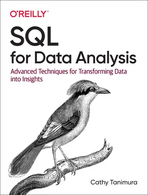SQL pentru analiza datelor: Advanced Techniques for Transforming Data Into Insights (Tehnici avansate de transformare a datelor în informații) - SQL for Data Analysis: Advanced Techniques for Transforming Data Into Insights
