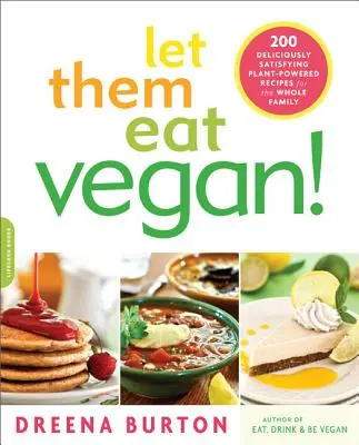 Let Them Eat Vegan!: 200 de rețete delicioase și satisfăcătoare alimentate cu plante pentru întreaga familie - Let Them Eat Vegan!: 200 Deliciously Satisfying Plant-Powered Recipes for the Whole Family