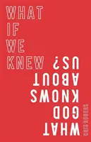 Ce s-ar întâmpla dacă am ști ce știe Dumnezeu despre noi - What If We Knew What God Knows about Us