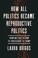 How All Politics Became Reproductive Politics, 2: De la reforma asistenței sociale la executarea silită și la Trump - How All Politics Became Reproductive Politics, 2: From Welfare Reform to Foreclosure to Trump