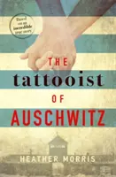 Tatuatorul de la Auschwitz - bestsellerul internațional sfâșietor și de neuitat - Tattooist of Auschwitz - the heartbreaking and unforgettable international bestseller