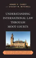 Înțelegerea dreptului internațional prin intermediul instanțelor simulate: Genocid, tortură, Habeas Corpus, arme chimice și responsabilitatea de a proteja - Understanding International Law through Moot Courts: Genocide, Torture, Habeas Corpus, Chemical Weapons, and the Responsibility to Protect