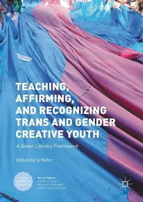 Teaching, Affirming, and Recognizing Trans and Gender Creative Youth (Predarea, afirmarea și recunoașterea tinerilor trans și gen creativi): Un cadru de alfabetizare Queer - Teaching, Affirming, and Recognizing Trans and Gender Creative Youth: A Queer Literacy Framework