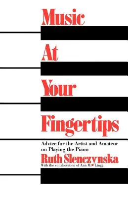 Muzica la îndemână: Sfaturi pentru artiști și amatori privind cântatul la pian - Music at Your Fingertips: Advice for the Artist and Amateur on Playing the Piano