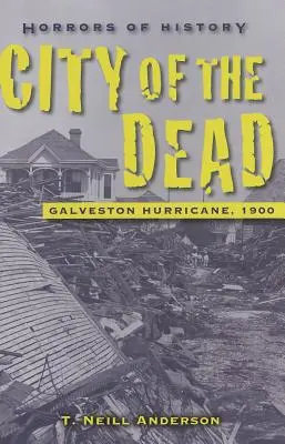 Ororile istoriei: Orașul morților - Uraganul Galveston, 1900 - Horrors of History: City of the Dead - Galveston Hurricane, 1900