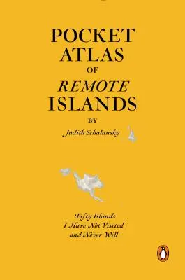 Atlas de buzunar al insulelor îndepărtate: Cincizeci de insule pe care nu le-am vizitat și nu le voi vizita niciodată - Pocket Atlas of Remote Islands: Fifty Islands I Have Not Visited and Never Will