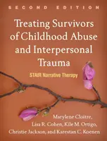 Tratarea supraviețuitorilor de abuz în copilărie și traumă interpersonală, ediția a doua: Terapia narativă pe scări - Treating Survivors of Childhood Abuse and Interpersonal Trauma, Second Edition: Stair Narrative Therapy