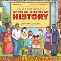 A Child's Introduction to African American History: Experiențele, oamenii și evenimentele care au modelat țara noastră - A Child's Introduction to African American History: The Experiences, People, and Events That Shaped Our Country