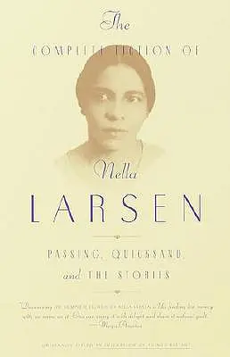 Ficțiunea completă a lui Nella Larsen: Passing, Quicksand și povestirile - The Complete Fiction of Nella Larsen: Passing, Quicksand, and the Stories