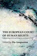 Curtea Europeană a Drepturilor Omului: Punerea în aplicare a hotărârilor Strasbourgului în politica internă - The European Court of Human Rights: Implementing Strasbourg's Judgments on Domestic Policy