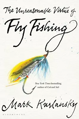Virtutea nerezonabilă a pescuitului cu musca (The Unreasonable Virtue of Fly Fishing) - The Unreasonable Virtue of Fly Fishing