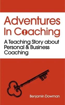 Aventuri în coaching: Deblocarea puterii coachingului personal și de afaceri printr-o poveste captivantă - Adventures in Coaching: Unlocking the Power of Personal and Business Coaching Through a Captivating Story