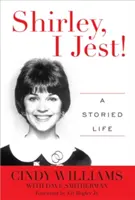 Shirley, I Jest! A Storied Life - Shirley, I Jest!: A Storied Life