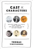 Distribuția personajelor - Wolcott Gibbs, E. B. White, James Thurber și epoca de aur a revistei The New Yorker - Cast of Characters - Wolcott Gibbs, E. B. White, James Thurber, and the Golden Age of The New Yorker