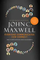 Toată lumea comunică, puțini se conectează: Ce fac diferit cei mai eficienți oameni - Everyone Communicates, Few Connect: What the Most Effective People Do Differently